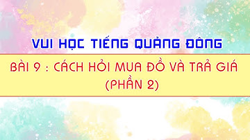Vui Học Tiếng Quảng Đông - Bài 9 - Cách Hỏi Mua Đồ Và Trả Giá (P2)