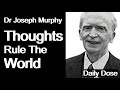 Dr Joseph Murphy - Thoughts Rule The World