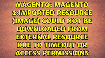 Magento 2:Imported resource (image) could not be downloaded from external resource due to timeout