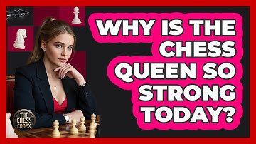 Why Is The Chess Queen So Strong Today? - The Chess Codex