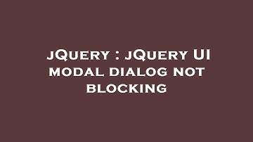 jQuery : jQuery UI modal dialog not blocking