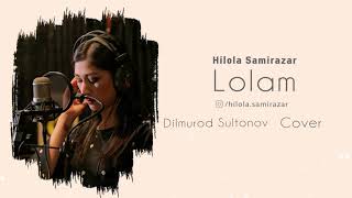 Hilola Samirazar - Lolam (Dilmurod Sultonov) Cover