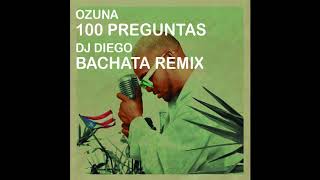 OZUNA - 100 preguntas (Dj Diego Bachata Remix)