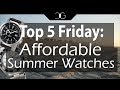 Top 5 Affordable Summer Watches!