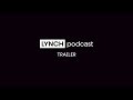 LYNCH podcast - Trailer