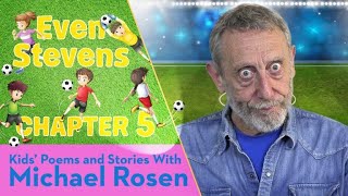 Rosen Chapter 5 | ⚽️ Even Stevens ⚽️ | Football Story | Kids' Poems And Stories With Michael Rosen