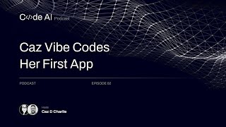 Caz Vibe Codes Her First App | AI Code Central Podcast Episode #2