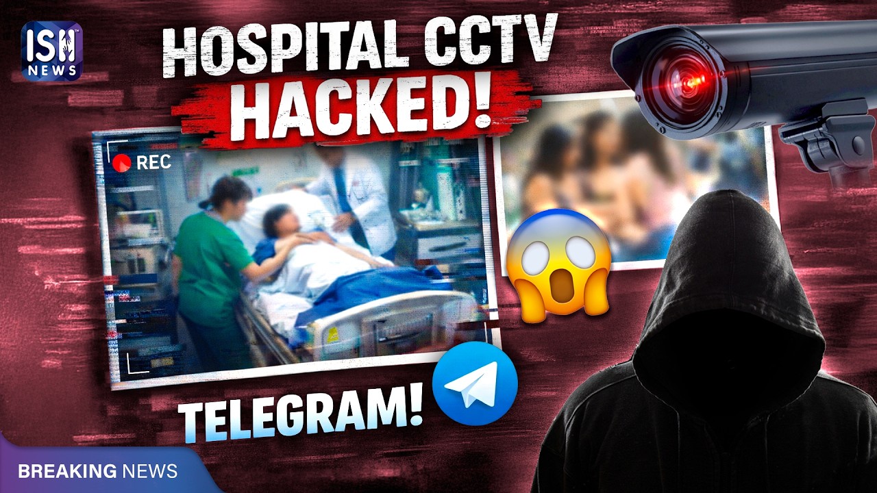 Hospital CCTV Hacked: Private Videos Being Sold on Telegram | ISH News
