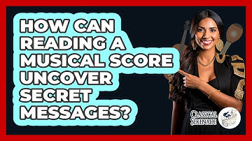How Can Reading A Musical Score Uncover Secret Messages? - Classical Serenade