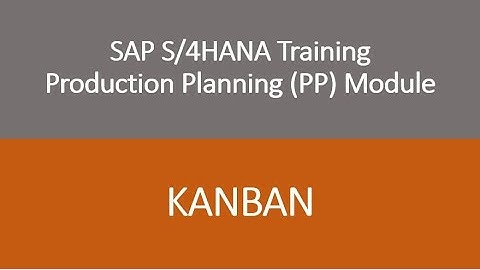 Video 34 - SAP S/4HANA Production Planning (PP) module training - KANBAN