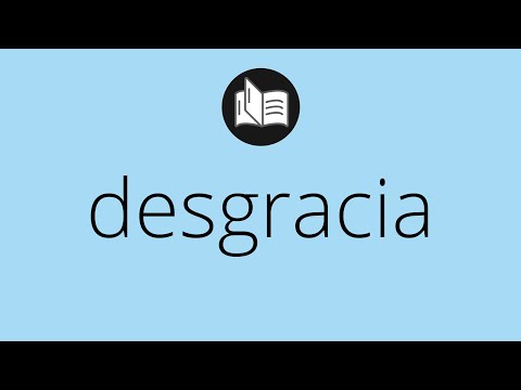 Que significa DESGRACIA • desgracia SIGNIFICADO • desgracia DEFINICIÓN • Que es DESGRACIA