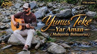 Yunus Teke - Mahşerde Buluşuruz (Yar Aman Aman)