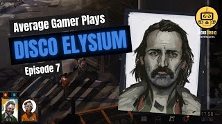 Average Gamer Plays DISCO ELYSIUM - Episode 7 (Complete Playthrough/Gameplay - No Commentary)