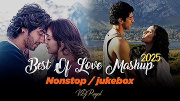 Best Of Love Mashup 2025 | Nonstop | Jukebox 2025 |VDj Royal