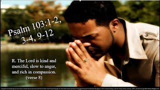 24th Sunday – OT – A - Psalm 103:1–4, 9–12 - ℟. (8) The Lord is kind and