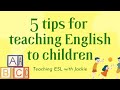 5 quick tips for teaching english to children  teaching esl with jackie