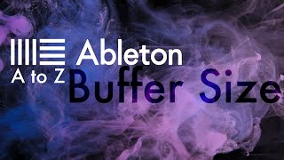 Ableton A to Z: Buffer Size and Latency