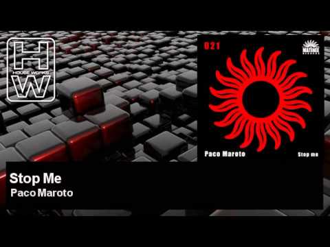 Paco Maroto — Paco Maroto - Stop Me - HouseWorks