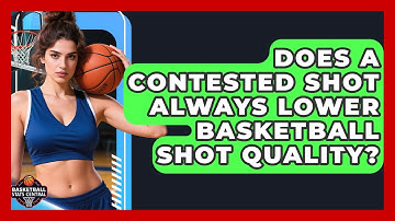 Does A Contested Shot Always Lower Basketball Shot Quality? - Basketball Stats Central