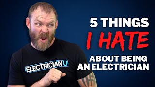 5 Things I HATE About Being an Electrician!