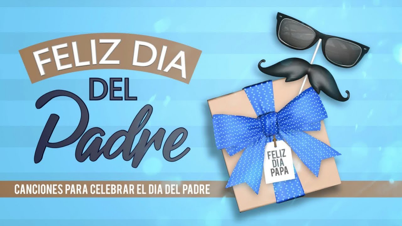 Feliz día del padre Música para celebrar el día del padre YouTube