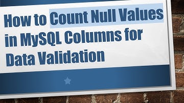 How to Count Null Values in MySQL Columns for Data Validation