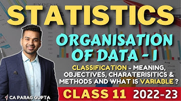 Class 11 : STATISTICS (2022-23) Organisation of Data - 1 | Concept of Classification & Variable