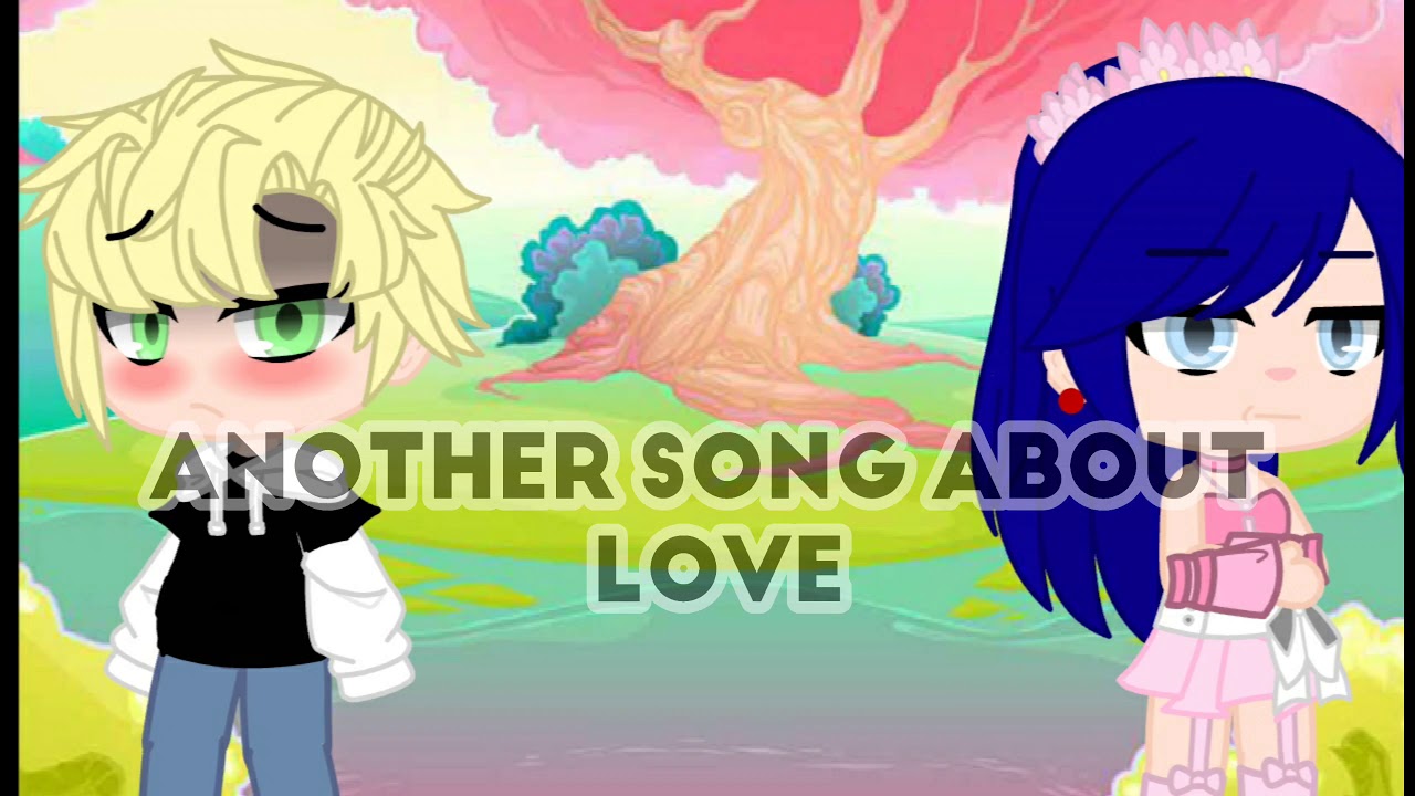 Another song about love || miraculous ladybug || mlb || part 1??