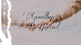 Goodbye Bestfriend ...(Try not to cry)