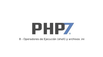 8 - Tutorial de PHP7 - Operadores de ejecución (shell) y archivos .ini