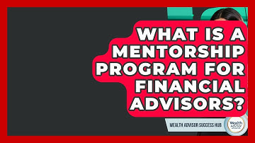 What Is A Mentorship Program For Financial Advisors? - Wealth Advisor Success Hub