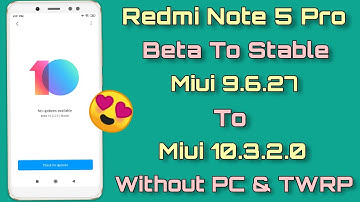 Redmi Note 5 Pro Beta To Stable & Miui 9.6.27 To Miui 10.3.2.0 Upgrade | Miui 10.3.2.0 RN5PRO
