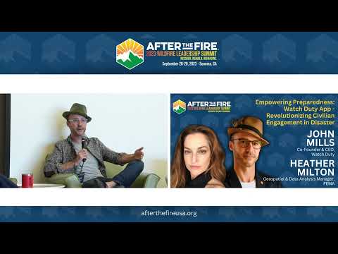 FIRESIDE CHAT: John Mills, Co-Founder & CEO, Watch Duty and Heather Milton, Geospatial & Data Analysis Manager, FEMA, 