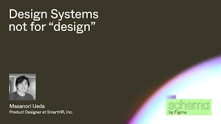 [ENG SUB] Design Systems not for “design” - Masanori Ueda (Schema 2022)