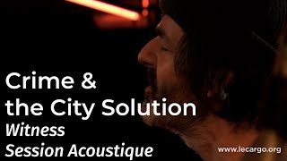 #1230 Crime & the City Solution - Witness (Session Acoustique)