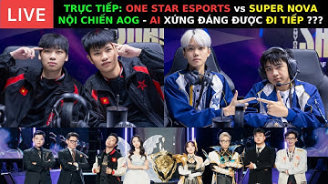TRỰC TIẾP: ONE STAR ESPORTS vs SUPER NOVA - Nội Chiến AOG - Ai Xứng Đáng Được Đi Tiếp ở Bảng B ???