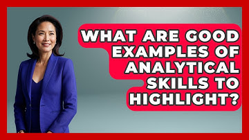 What Are Good Examples Of Analytical Skills To Highlight? - Job Success Network