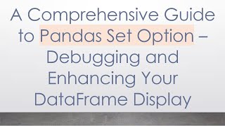 A Comprehensive Guide to Pandas Set Option – Debugging and Enhancing Your DataFrame Display