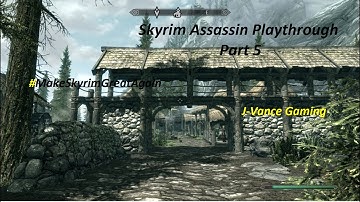 Skyrim Assassin Playthrough Part 5 #MakeSkyrimGreatAgain W/ J-Vance