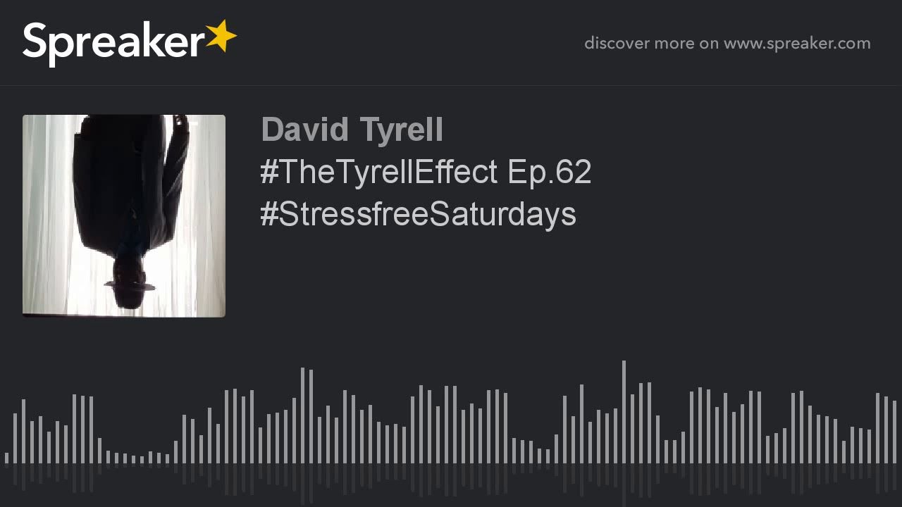 #TheTyrellEffect Ep.62 #StressfreeSaturdays #TheTyrellEffect Ep.62 #StressfreeSaturdays