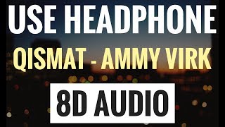 Qismat (8D AUDIO SONG) | Ammy Virk