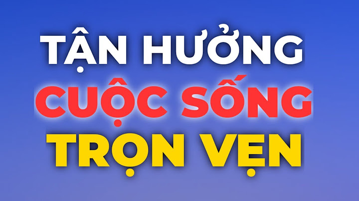 Tận hưởng trọn vẹn cuộc sống tiếng anh là gì