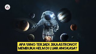 Apa yang Terjadi Jika Astronot Melepas Helmnya saat di Luar Angkasa?