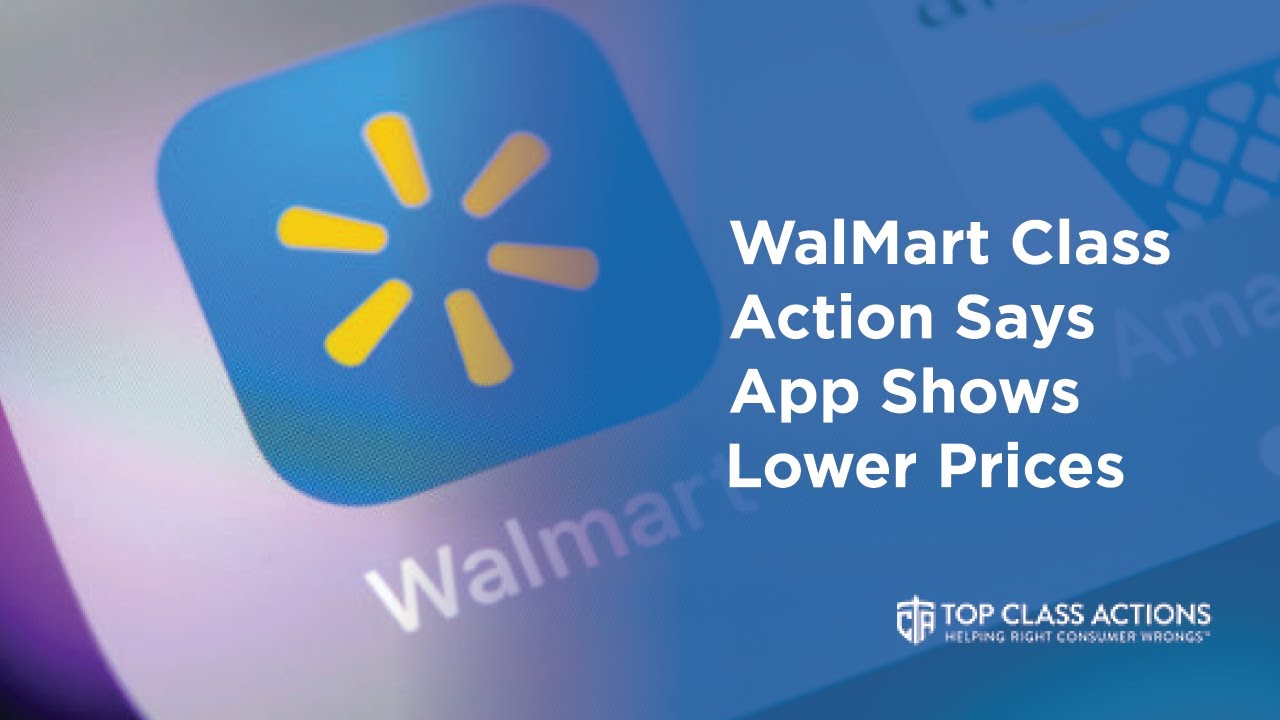 Walmart Class Action Says App Shows Lower Prices YouTube