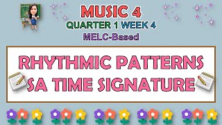 MUSIC 4 | QUARTER 1 WEEK 4 | RHYTHMIC PATTERNS SA TIME SIGNATURE | MELC-BASED