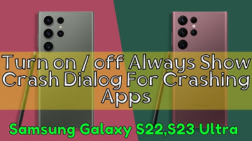 How to Turn on / off Always Show Crash Dialog For Crashing Apps Samsung Galaxy S22,S23 Ultra