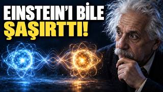 Einstein’ı Rahatsız Eden Gerçek: Kuantum Dolanıklık!