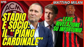 STADIO E SOCIO: IL PIANO CARDINALE. PAROLE FORTI. RIVELATO INFORTUNIO LEAO | Mattino Milan
