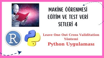 Eğitim Test Veri Seti Ayırma - Leave One Out Yöntemi Python Uygulaması