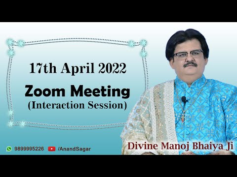 Divine Manoj Bhaiya Ji&rsquo;s Zoom Meeting (Interaction Session) 17th April 2022 Sunday